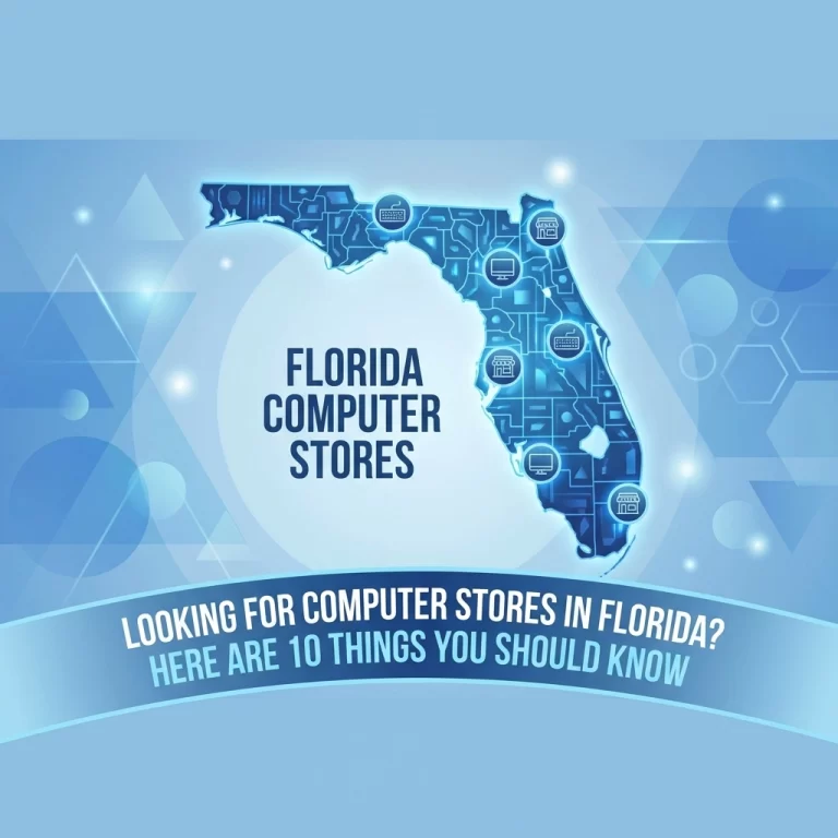 Read more about the article Looking For Computer Stores in Florida? Here Are 10 Things You Should Know